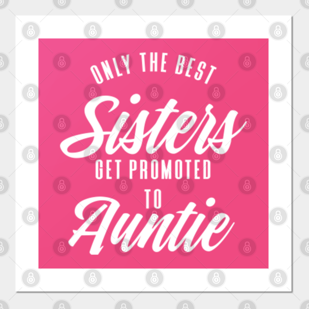 only the best sisters get promoted to auntie - Auntie - Plakat i Druk ...